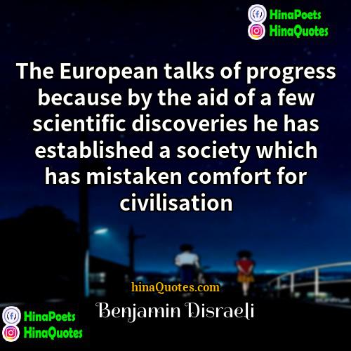Benjamin Disraeli Quotes | The European talks of progress because by